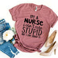 I’m a Nurse I Can’t Cure Stupid T-shirt